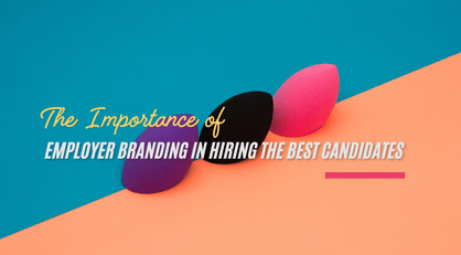 The Importance Of Employer Branding In Hiring The Best Candidates